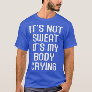 Womens Funny Workout Motivational It's Not Sweat M T-Shirt