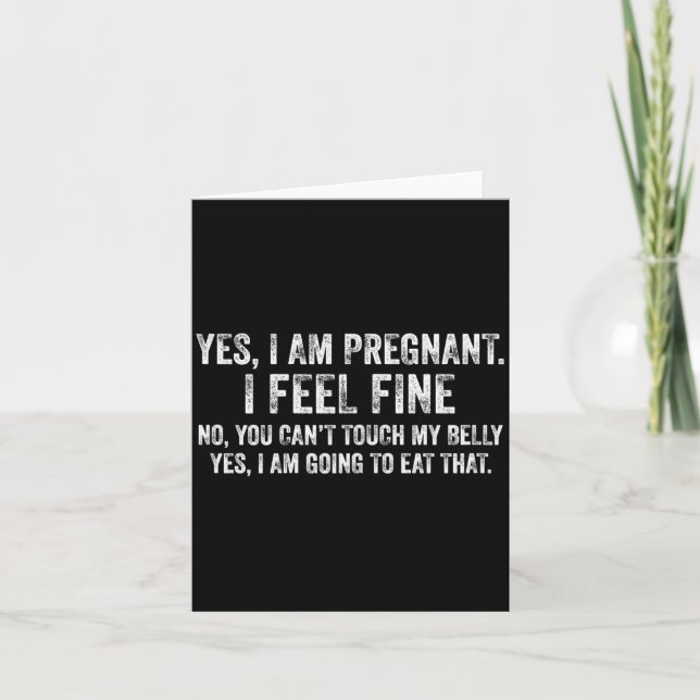 Womens Funny Yes I Am Pregnant I Feel Fine Pregnan Card (Front)