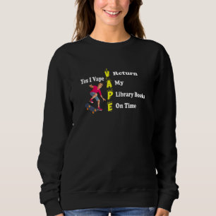 Womens Funny Yes I Vape Return My Library Books On Sweatshirt