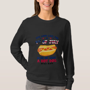 Womens Funny You Look Like 4th Of July Makes Me Wa T-Shirt