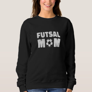 Womens Futsal Mom Graphic Indoor Soccer Player Foo Sweatshirt