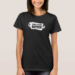 Womens Girls Climb Better Climbing Bouldering Rock T-Shirt