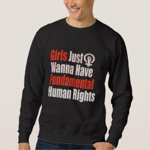 Women's Girls Just Wanna Have Fundamental Human Ri Sweatshirt