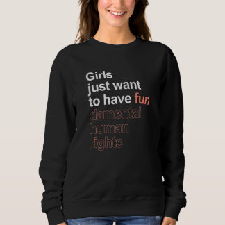 Womens Girls Just Want To Have Fun Damental Human  Sweatshirt