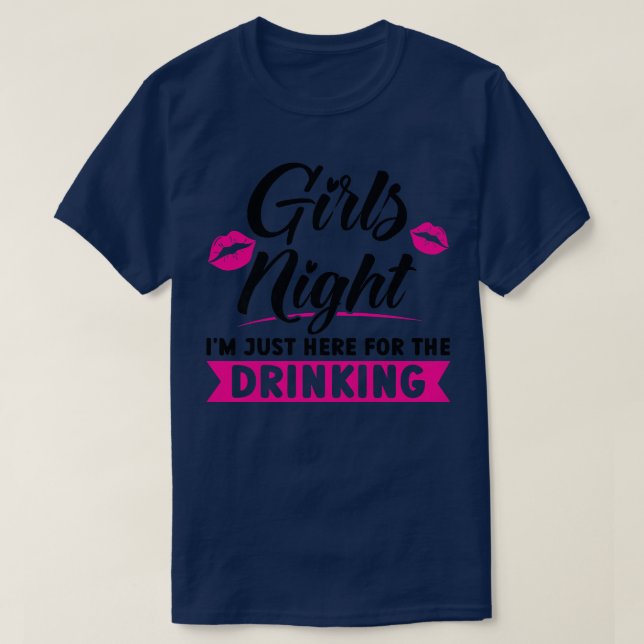 Womens Girls night I'm here for the drinking party T-Shirt (Design Front)