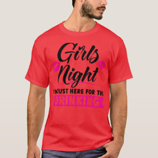 Womens Girls night I'm here for the drinking party T-Shirt