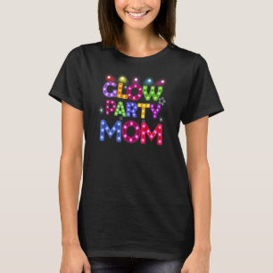 Womens Glow Party Mum Birthday Lights Party Mother T-Shirt