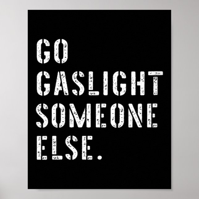 Womens Go Gaslight Someone Else Funny Sarcastic Poster (Front)