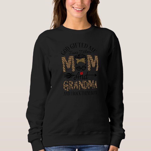 Womens God ed Me Two Titles Mom And Grandma And I  Sweatshirt (Front)