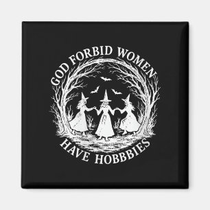 Womens God Forbid Women Have Hobbies Funny Witch H Magnet