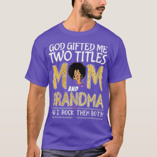 Womens God Gifted Me Two Titles Mum And Grandma Le T-Shirt