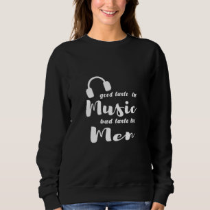 Womens Good Taste In Music Bad Taste In Men 1 Sweatshirt