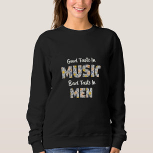 Womens Good Taste In Music Bad Taste In Men Flower Sweatshirt