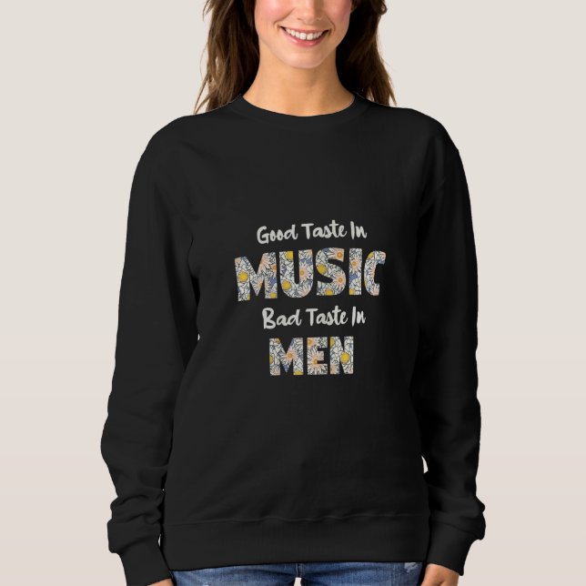 Womens Good Taste In Music Bad Taste In Men Flower Sweatshirt (Front)