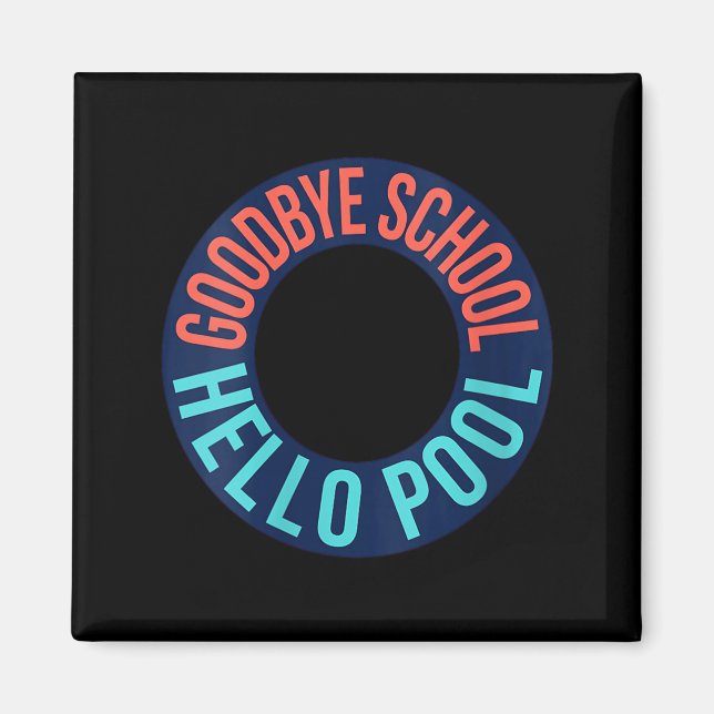 Womens Goodbye School Hello Pool _ Summer Pool Day Magnet (Front)
