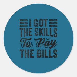 Womens got the skills to pay the bills - funny classic round sticker