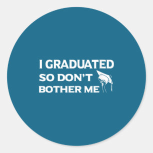 Womens graduated don't bother funny lazy teens classic round sticker