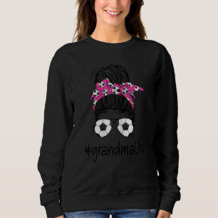 Womens Grandma Life Soccer Messy Bun Mothers Day Sweatshirt