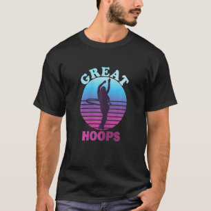 Womens Great Hoops Hoop Dancer Hooping Hoop Hula T-Shirt
