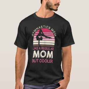 Womens Gymnastics Mum Like A Regular Mum But Coole T-Shirt