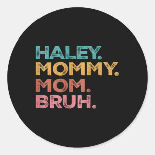 Womens Haley Mama Mummy Mum Bruh Mothers Day Vinta Classic Round Sticker
