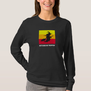 Womens Halloween Witches Be Trippin Witch T-Shirt