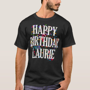 Womens Happy Birthday Laurie First Name Girls Colo T-Shirt