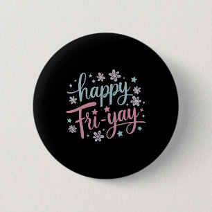 Womens Happy Fri-yay Friday Lovers Fun Teacher Lif 6 Cm Round Badge