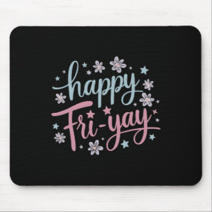 Womens Happy Fri-yay Friday Lovers Fun Teacher Lif Mouse Pad