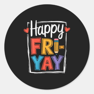 Womens Happy Friday Fri-yay Teacher School Meme V- Classic Round Sticker