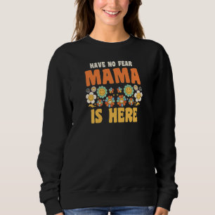 Womens have no fear mama is here Grandma   Sweatshirt
