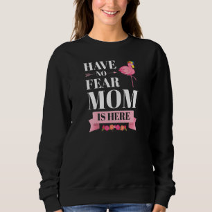 Womens have no fear mom is here mother   sweatshirt