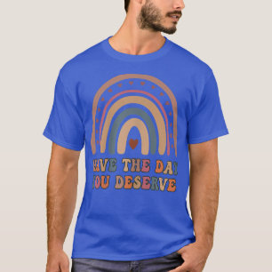 Womens Have the Day You Deserve Cute Rainbow Karma T-Shirt