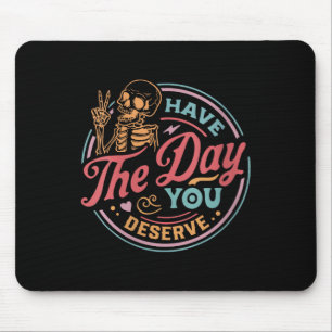 Womens Have The Day You Deserve Sarcastic Skeleton Mouse Pad