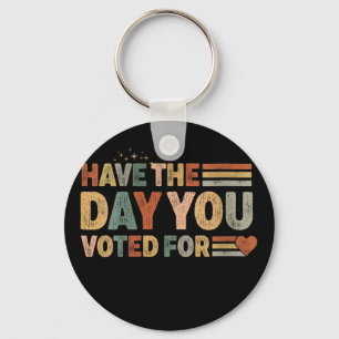 Womens Have The Day You Voted For Women Girl V-nec Key Ring