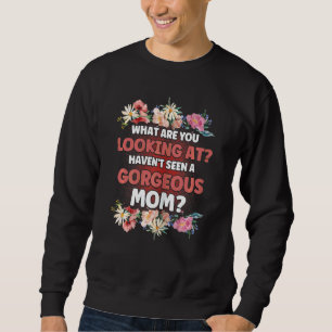 Womens Haven't Seen A Gorgeous Mum Floral Mother's Sweatshirt