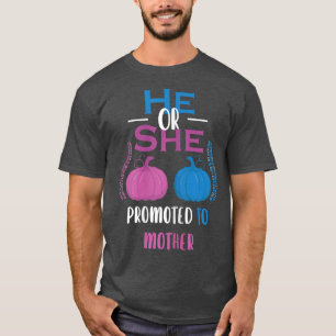 Womens He Or She Promoted To Mother Gender Reveal T-Shirt