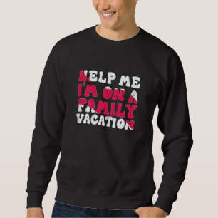 Womens Help Me I'm On A Family Vacation Morning Su Sweatshirt