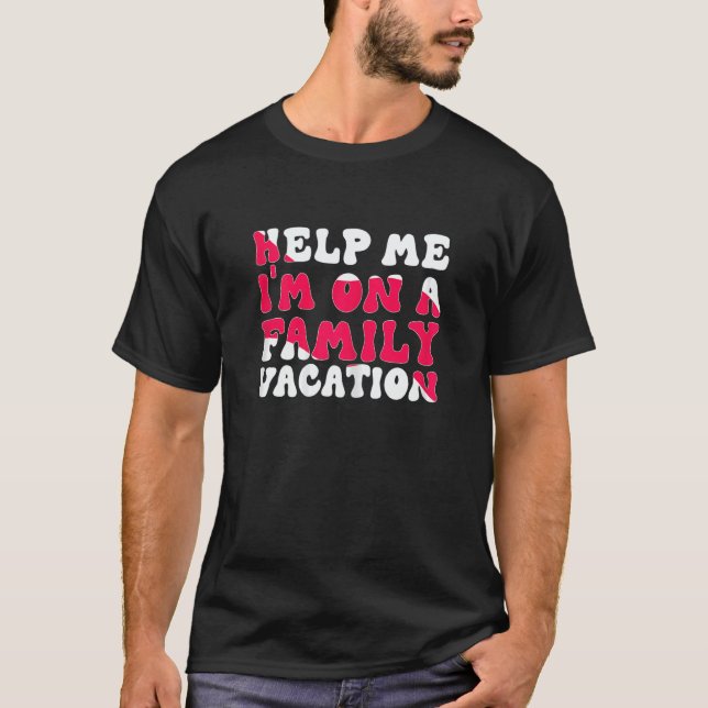 Womens Help Me I'm On A Family Vacation Morning Su T-Shirt (Front)
