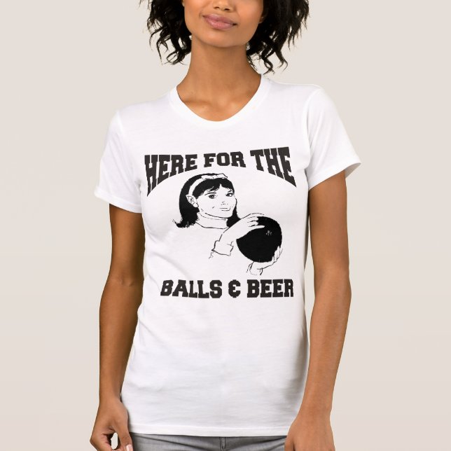 Women's Here For The Balls & Beer Bowling T-Shirt (Front)