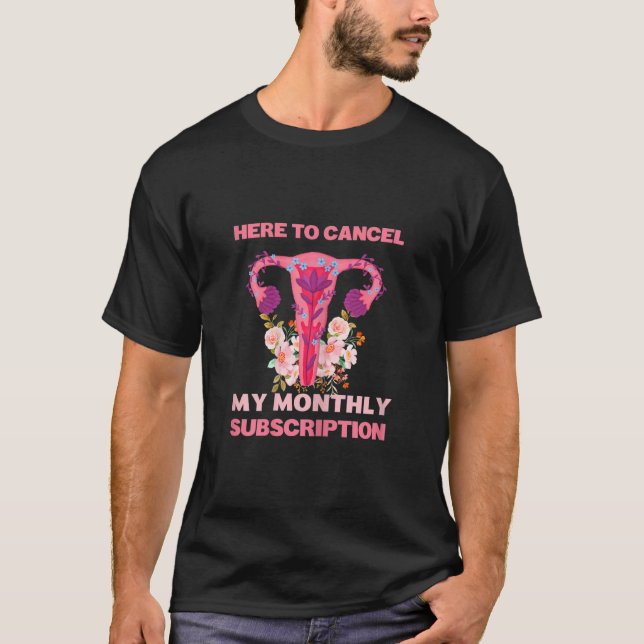 Womens Here To Cancel My Monthly Subscription Hyst T-Shirt (Front)