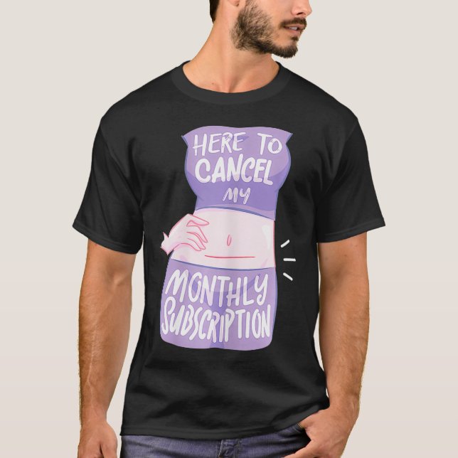 Womens Here To Cancel My Monthly Subscription I Fu T-Shirt (Front)