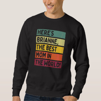 Womens Here's Brianne The Best Mum In The World Mo Sweatshirt