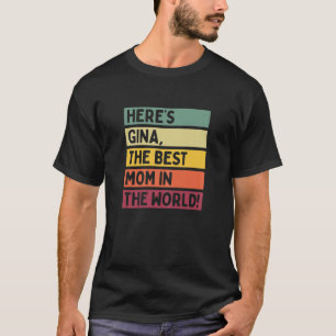 Womens Here's Gina The Best Mum In The World Mothe T-Shirt