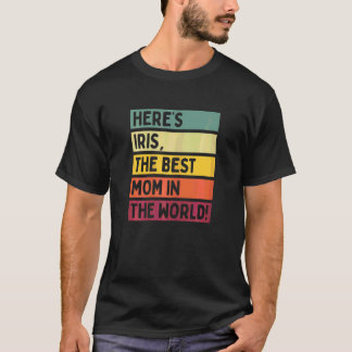Womens Here's Iris The Best Mum In The World Mothe T-Shirt