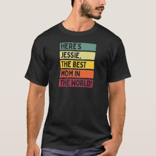 Womens Here's Jessie The Best Mom In The World Mot T-Shirt
