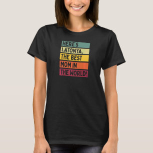 Womens Here's Latonya The Best Mum In The World Mo T-Shirt