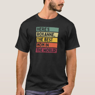 Womens Here's Roxanne The Best Mum In The World Mo T-Shirt