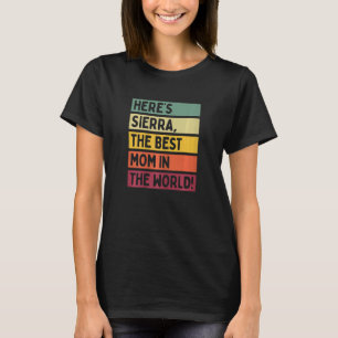Womens Here's Sierra The Best Mom In The World Mot T-Shirt