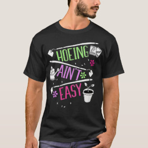 Womens Hoeing Ain't Easy Gardening Succulent Plant T-Shirt